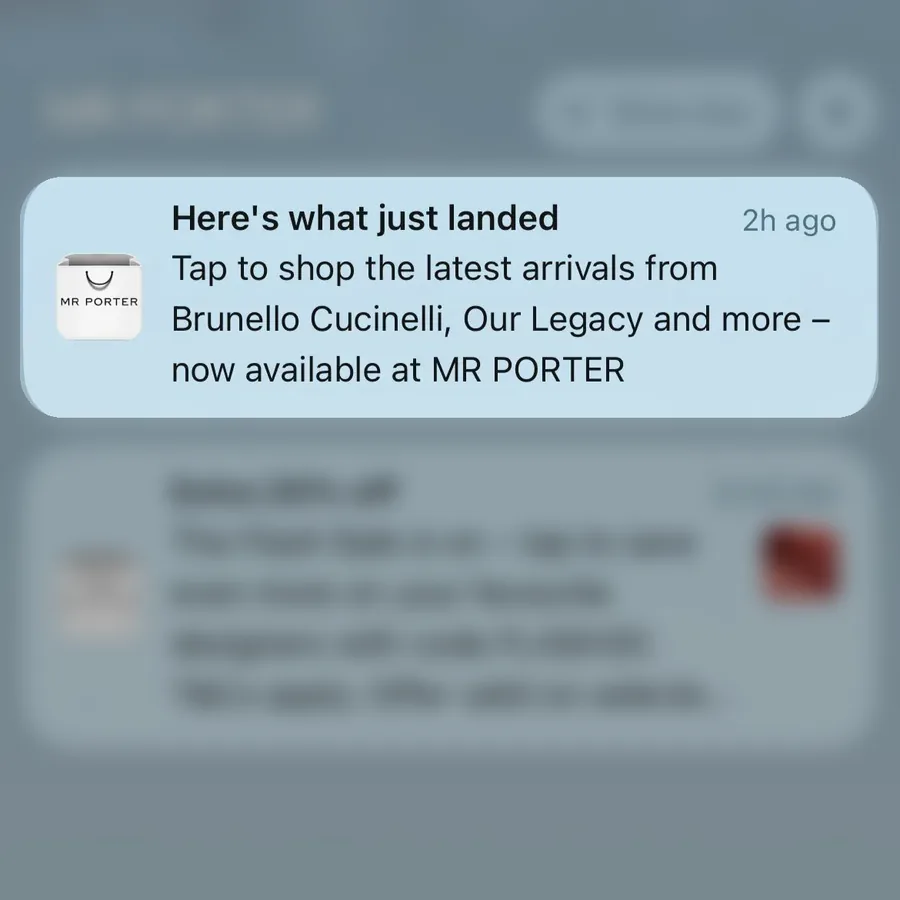 Mr Porter push notification: Here's what just landed. Tap to shop the latest arrivals from Brunello Cucinelli, Our Legacy and more - now available at MR PORTER