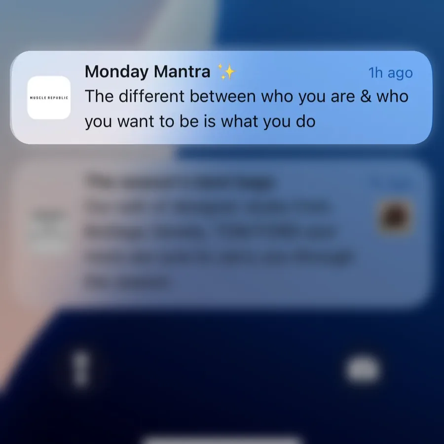 Muscle Republic push notification: Monday Mantra. The different between who you are & who you want to be is what you do