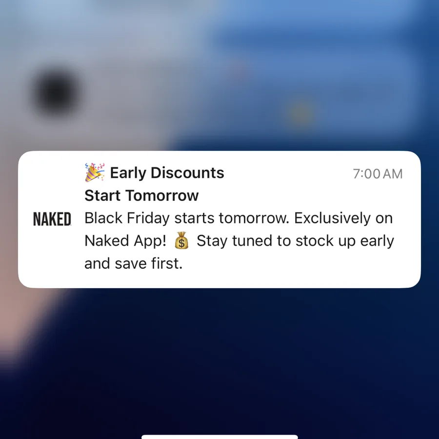 Naked Nutrition push notification: Early Discounts Start Tomorrow. Black Friday starts tomorrow. Exclusively on Naked App! Stay tuned to stock up early and save first.