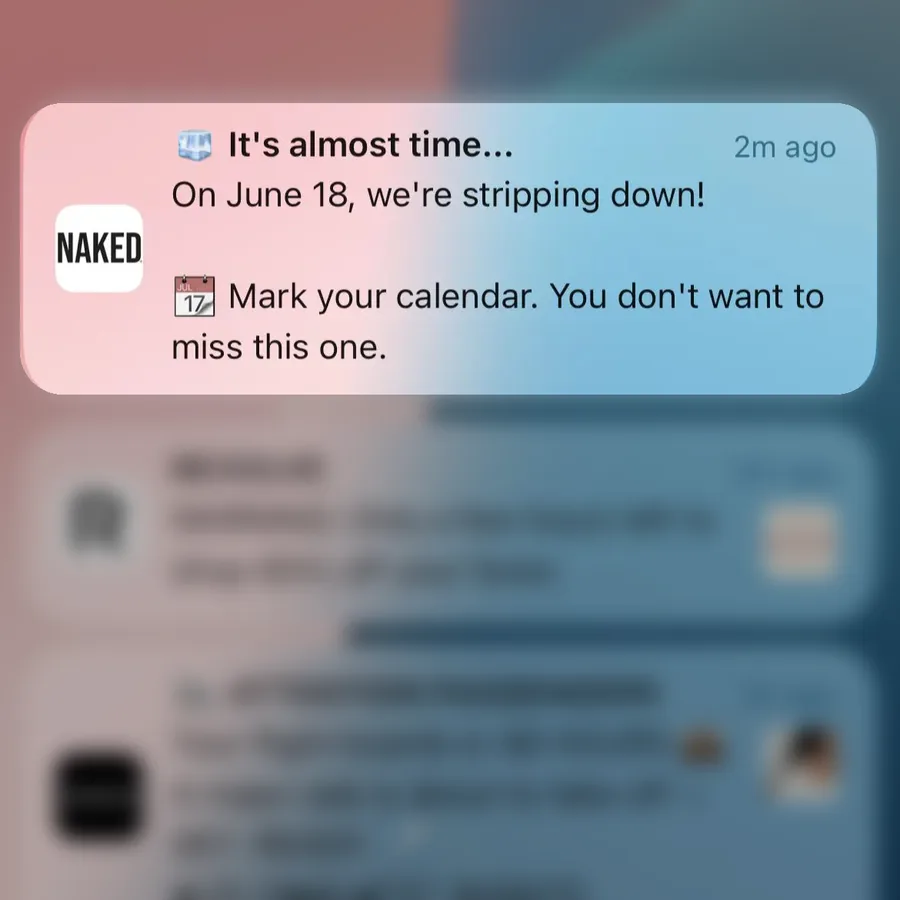 Naked Nutrition push notification: It's almost time.... On June 18, we're stripping down! Mark your calendar. You don't want to 17 miss this one.